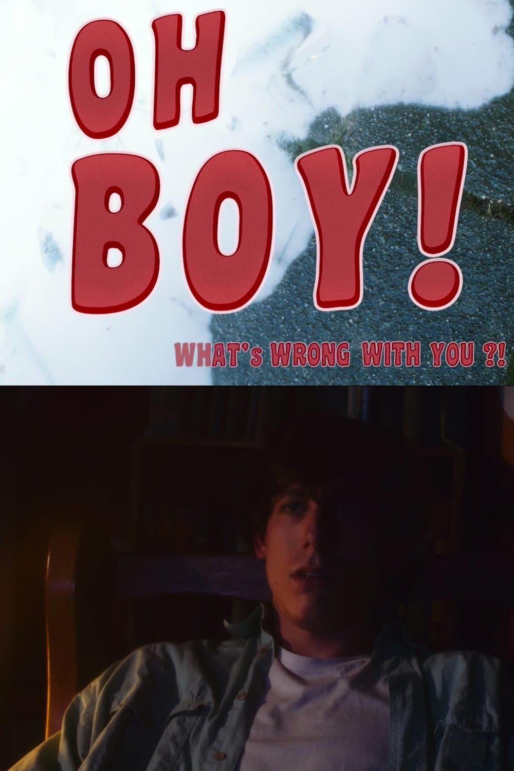 Oh Boy! What's Wrong With You?!