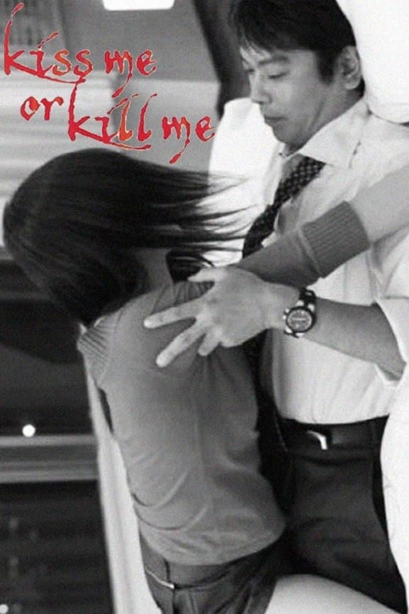 kiss me or kill me