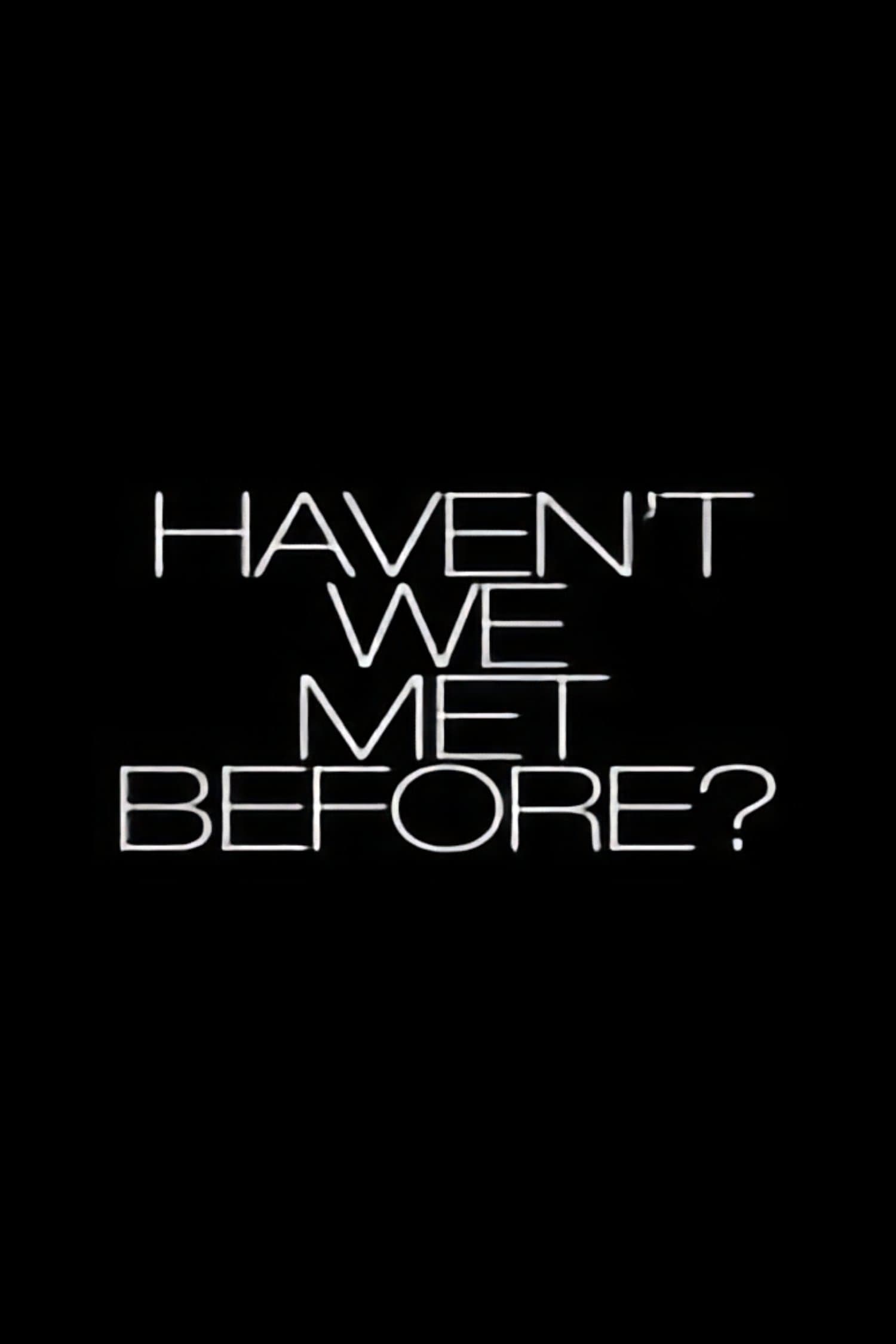 Haven't We Met Before?