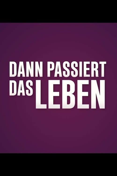 Dann Passiert Das Leben