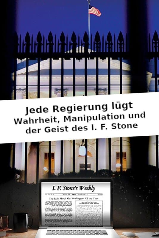 All Governments Lie: Truth, Deception, and the Spirit of I.F. Stone