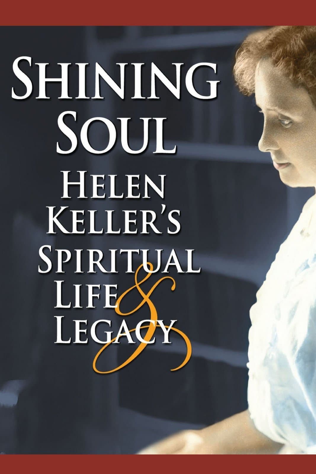 Shining Soul: Helen Keller's Spiritual Life and Legacy